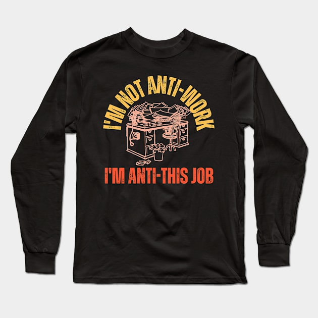 I'm Not Anti-Work Long Sleeve T-Shirt by Joy Sante